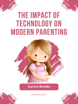 cover image of The Impact of Technology on Modern Parenting